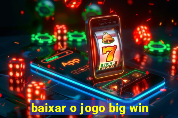 baixar o jogo big win